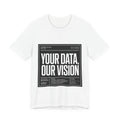 Data-Driven Tee — "Your Data, Our Vision" Graphic Tee
